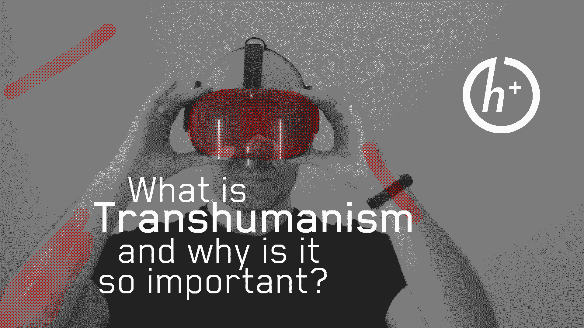What is transhumanism and why is it so important to me